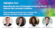 Using Presbyopia-Correcting IOLs in Patients with Glaucoma and Other Corneal Abnormalities