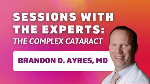 Sessions With the Experts: The Complex Cataract