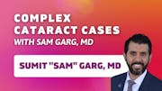 Complex Cataract Cases With Sam Garg, MD