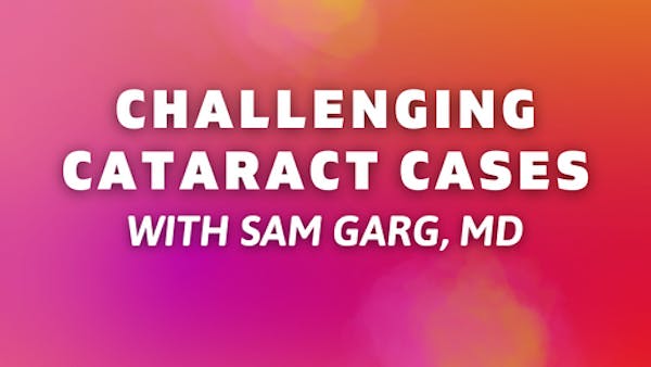 Challenging Cataract Cases With Sam Garg, MD thumbnail