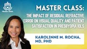 Master Class: The Impact of Residual Refractive Error on Visual Quality and Patient Satisfaction in Presbyopia IOLs