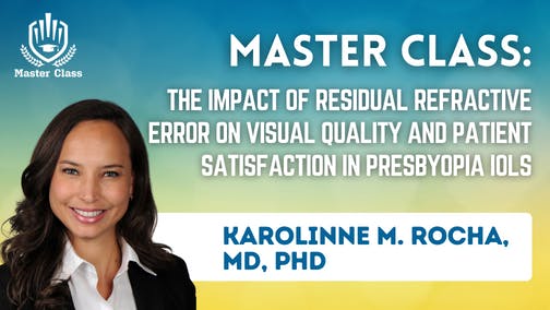 Master Class: The Impact of Residual Refractive Error on Visual Quality and Patient Satisfaction in Presbyopia IOLs