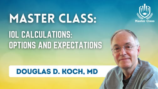 Master Class: IOL Calculations: Options and Expectations
