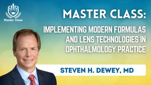 Master Class: Implementing Modern Formulas and Lens Technologies in Ophthalmology Practice