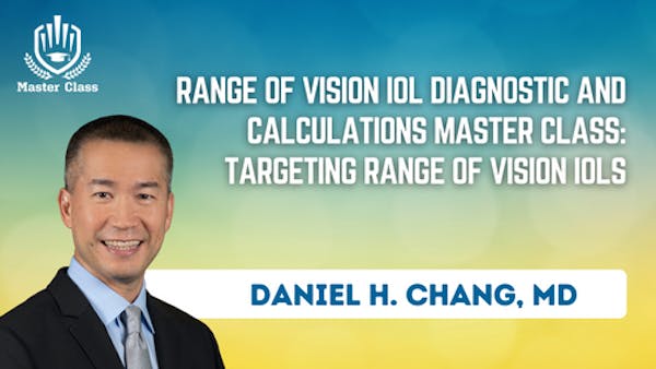 Range of Vision IOL Diagnostic and Calculations Master Class: Targeting Range of Vision IOLs thumbnail