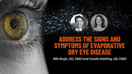 Address the Signs and Symptoms of Evaporative Dry Eye Disease
