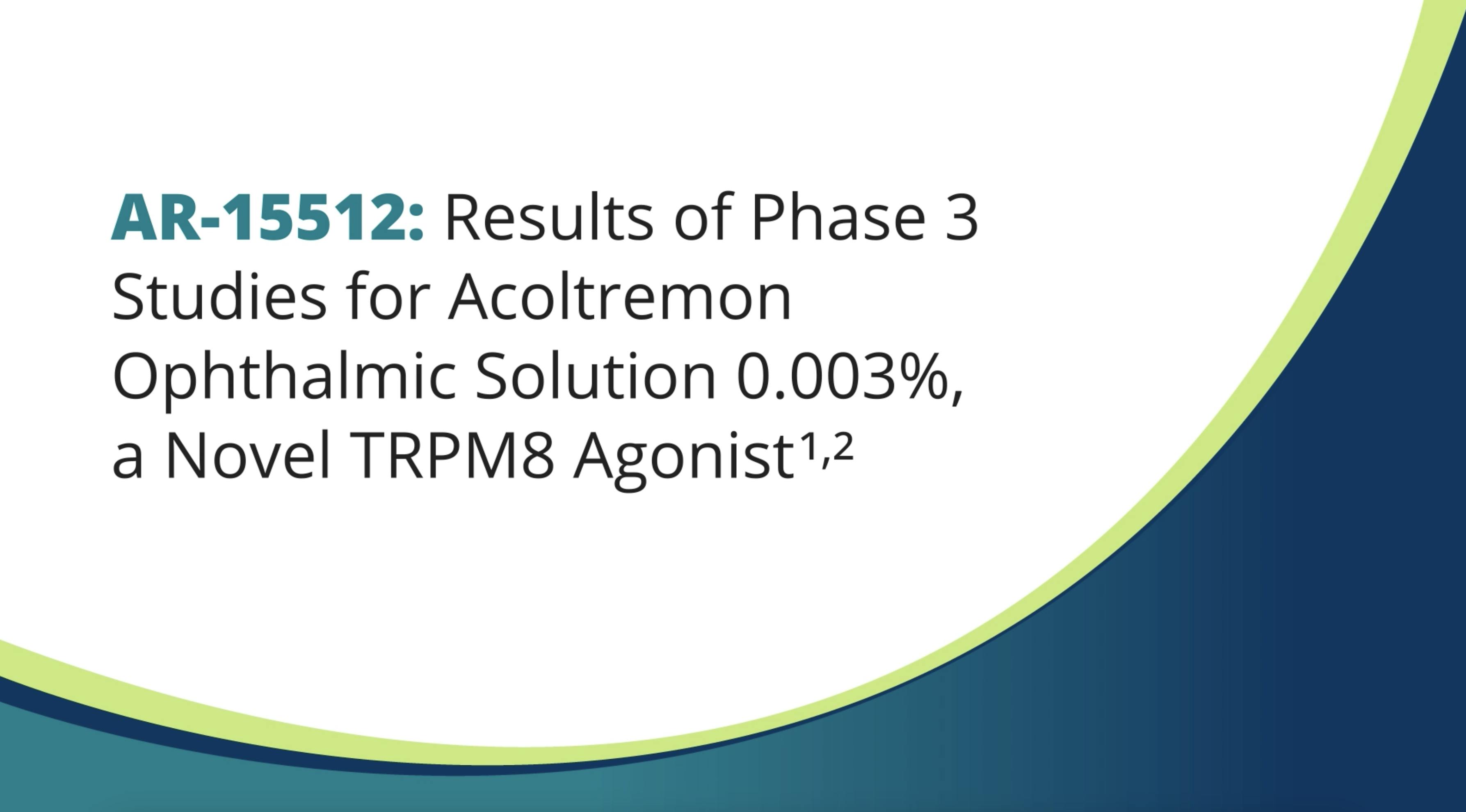 Phase 3 Trial Results Examining the Efficacy of AR-15512