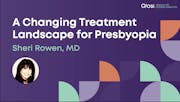 A Changing Treatment Landscape for Presbyopia