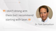 Dr. Tom Samuelson: How do you talk to your patients about laser first?