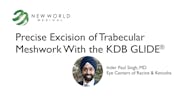 Precise Excision of Trabecular Meshwork with the KDB GLIDE<sup>®</sup>