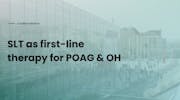SLT as First-Line Therapy for POAG & OH