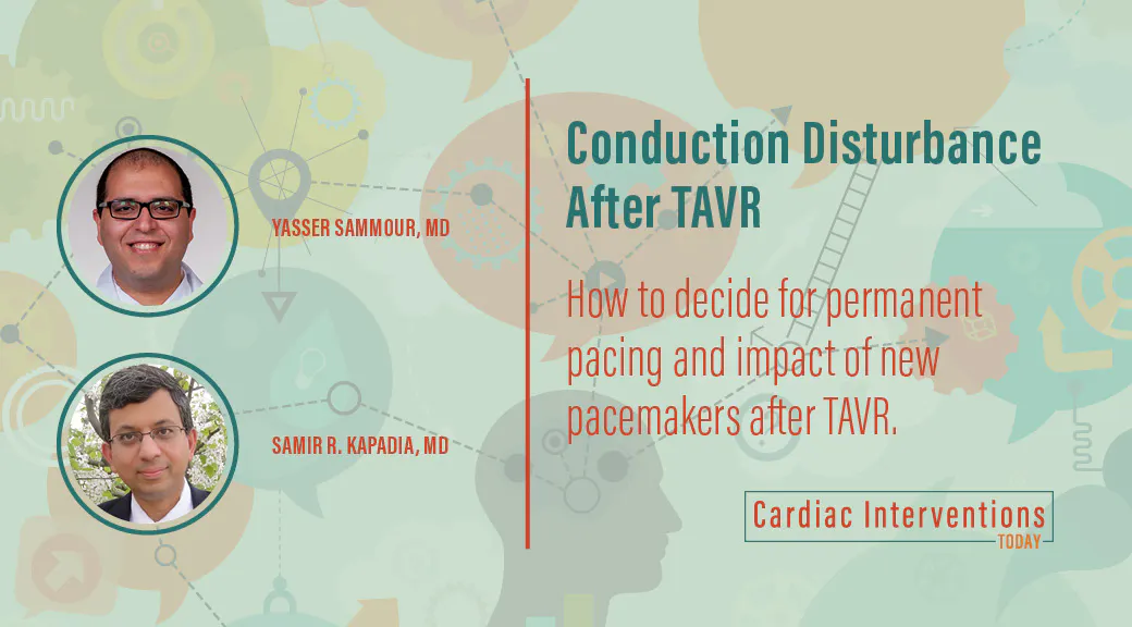 Tavr Pacemaker Algorithm Conduction Disturbance After TAVR - Cardiac Interventions Today