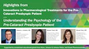 Understanding the Psychology of the Pre-Cataract Presbyopia Patient