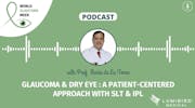 PODCAST - Glaucoma & Dry Eye: A Patient-Centered Approach With SLT & IPL