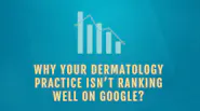 Why your dermatology practice isn’t ranking well on Google thumbnail